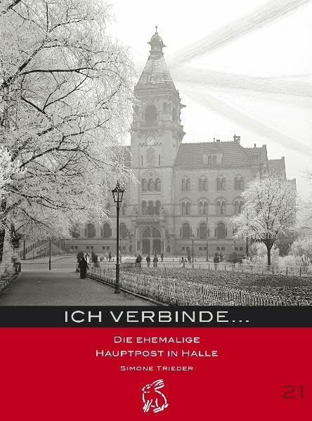 Ich verbinde...: Die ehemalige Hauptpost in Halle (Mitteldeutsche kulturhistorische Hefte)