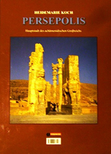 Persepolis: Hauptstadt des achämenidischen Grossreichs