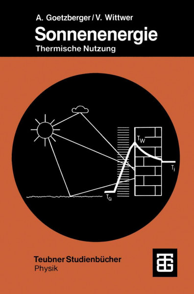Sonnenenergie: Physikalische Grundlagen und thermische Anwendungen (Teubner Studienbücher Physik)