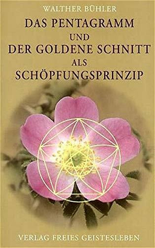 Das Pentagramm und der goldene Schnitt als Schöpfungsprinzip