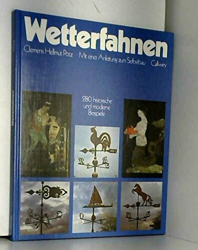 Wetterfahnen: 280 historische und moderne Beispiele. Mit einer Anleitung zum Selbstbau