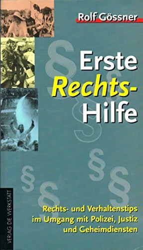 Erste Rechts-Hilfe. Rechts- und Verhaltenstips im Umgang mit Polizei, Justiz und Geheimdiensten