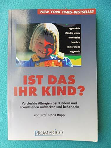 Ist das Ihr Kind?: Versteckte Allergien aufdecken und behandeln. Ein Selbsthilfebuch
