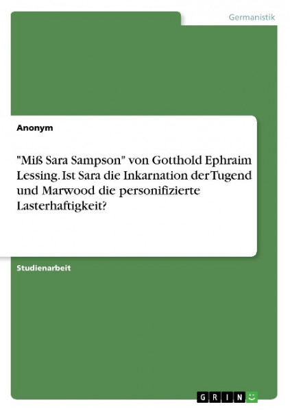 "Miß Sara Sampson" von Gotthold Ephraim Lessing. Ist Sara die Inkarnation der Tugend und Marwood die