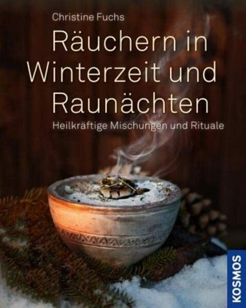 Räuchern in Winterzeit und Raunächten: Heilkräftige Mischungen und Rituale