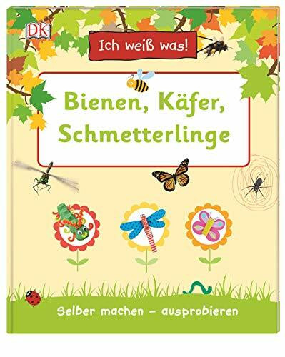 Ich weiß was! Bienen, Käfer, Schmetterlinge: Selber machen - ausprobieren