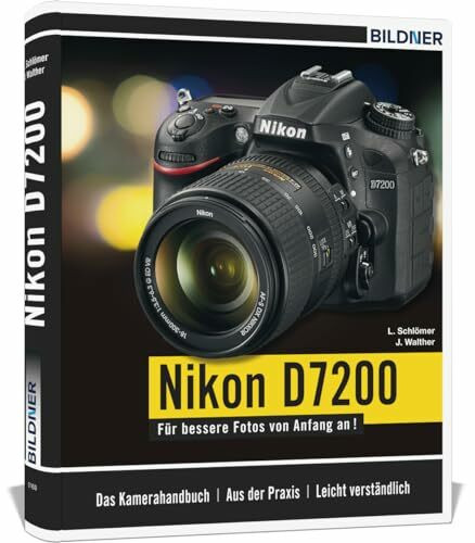 Nikon D7200: Das umfangreiche Praxisbuch zu Ihrer Kamera!