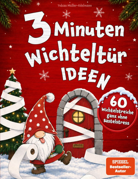 3 Minuten Wichteltür Ideen: Jetzt wird's bunt! Über 60 schnelle Streiche, Vorlagen und farbige Wichtelbriefe zum Ausschneiden für Eltern mit wenig Zeit