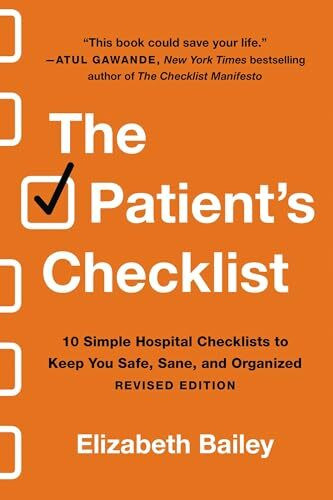 The Patient's Checklist: 10 Simple Hospital Checklists to Keep You Safe, Sane, and Organized