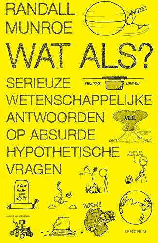 Wat als?: Serieuze wetenschappelijke antwoorden op absurde hypothetische vragen (XKCD, 1)