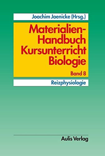 Materialien-Handbuch Kursunterricht Biologie: Band 7: Reizphysiologie