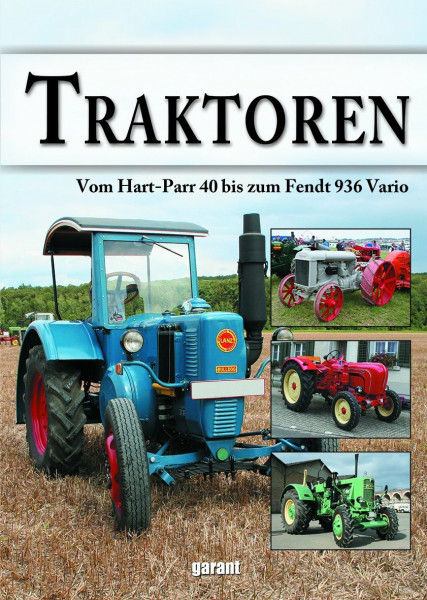 Traktoren: Vom Hart-Parr 40 bis zum Fendt 936 Vario