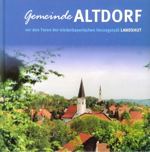 Gemeinde Altdorf: vor den Toren der niederbayerischen Herzogstadt Landshut