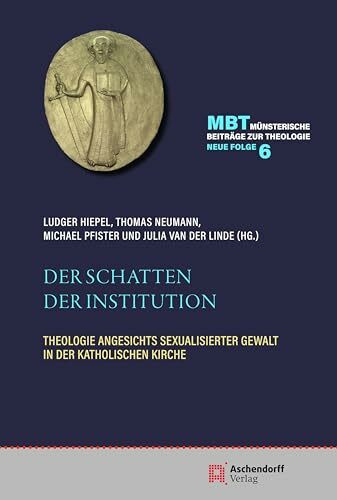 Der Schatten der Institution: Theologie angesichts sexualisierter Gewalt in der katholischen Kirche (Münsterische Beiträge zur Theologie. Neue Folge)