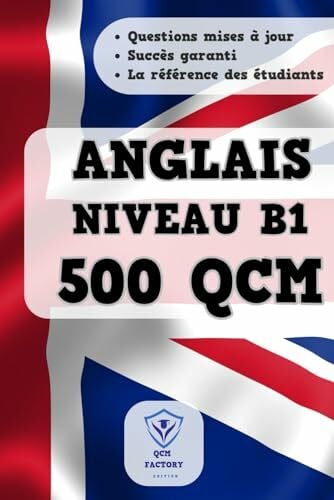 QCM Anglais B1: 500 QCM d'entraînement pour préparer vos examens du TOEIC, IELTS ou Cambridge : Anglais B1 B2