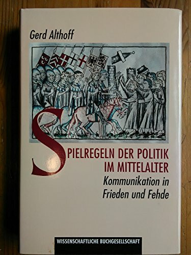 Spielregeln der Politik im Mittelalter: Kommunikation in Friede und Fehde