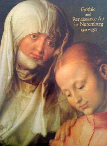 Gothic and Renaissance Art in Nuremberg, 1300-1500