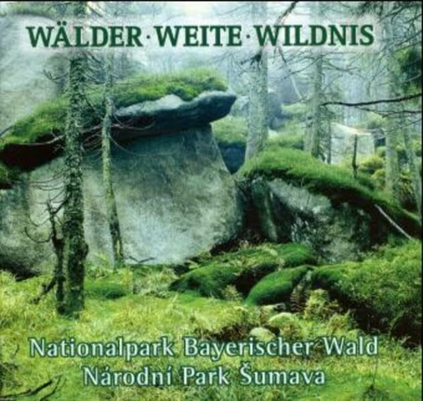Wälder - Weite - Wildnis: Nationalpark Bayerischer Wald, Národní Park Sumava