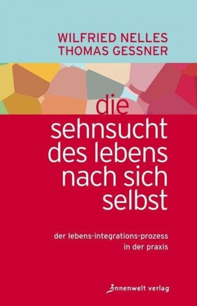 Die Sehnsucht des Lebens nach sich selbst: Der Lebens-Integrations-Prozess in der Praxis (Edition Neue Psychologie)