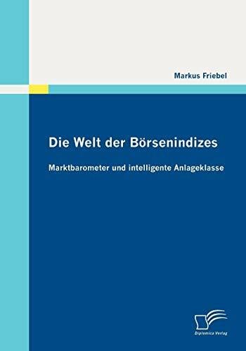 Die Welt der Börsenindizes: Marktbarometer und intelligente Anlageklasse Die Welt der Börsenindizes: Marktbarometer und intelligente Anlageklasse