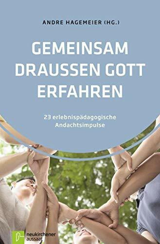 Gemeinsam draußen Gott erfahren: 23 erlebnispädagogische Andachtsimpulse