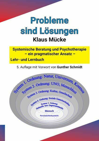 Probleme sind Lösungen: Systemische Beratung und Psychotherapie – ein pragmatischer Ansatz – Lehr- und Lernbuch