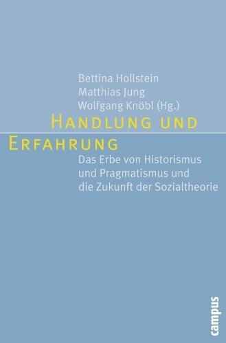 Handlung und Erfahrung: Das Erbe von Historismus und Pragmatismus und die Zukunft der Sozialtheorie