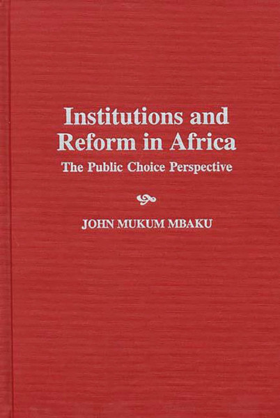 Institutions and Reform in Africa: The Public Choice Perspective