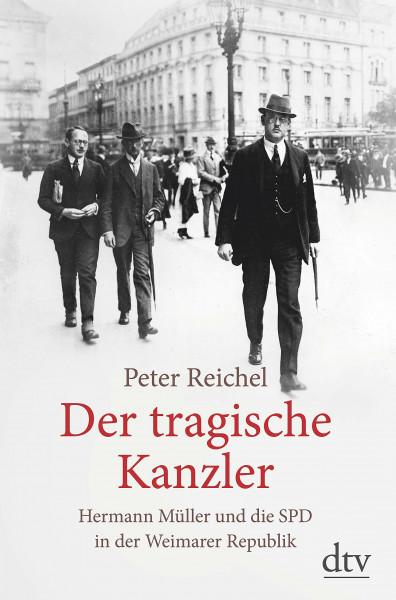 Der tragische Kanzler: Hermann Müller und die SPD in der Weimarer Republik