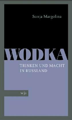 Wodka: Trinken und Macht in Russland