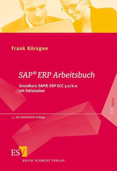 SAP® ERP Arbeitsbuch: Grundkurs SAP® ERP ECC 5.0/6.0 mit Fallstudien (ESVbasics)
