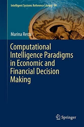 Computational Intelligence Paradigms in Economic and Financial Decision Making (Intelligent Systems Reference Library, 99, Band 175)