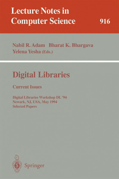 Digital Libraries - Current Issues: Digital Libraries Workshop, DL '94, Newark, NJ, USA, May 19- 20, 1994. Selected Papers (Lecture Notes in Computer Science, 916, Band 916)