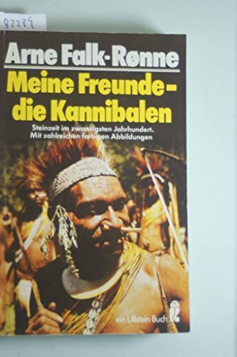 Meine Freunde, die Kannibalen. Steinzeit im zwanzigsten Jahrhundert.