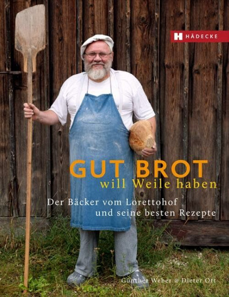 Gut Brot will Weile haben: Der Bäcker vom Lorettohof und seine besten Rezepte