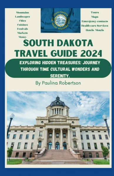 South Dakota travel guide book 2024: Exploring hidden treasures: journey through time, cultural wonders and serenity.