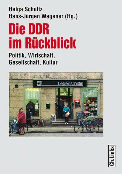 Die DDR im Rückblick Politik, Wirtschaft, Gesellschaft, Kultur