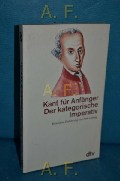 Kant für Anfänger Der kategorische Imperativ: Eine Lese-Einführung von Ralf Ludwig (dtv Kultur & Geschichte)