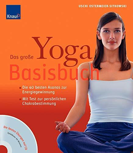 Das große Yoga-Basisbuch: Die 40 besten Asanas zur Energiegewinnung Mit Test zur persönlichen Chakrabestimmung