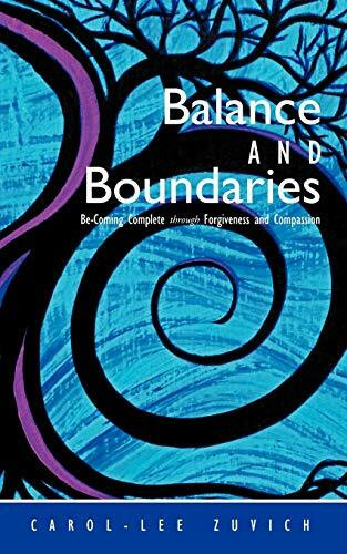 Balance and Boundaries: Be-Coming Complete Through Forgiveness and Compassion