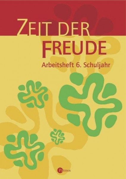 Zeit der Freude. Arbeitsheft 6. Religion Sekundarstufe I. Gymnasium /Realschule