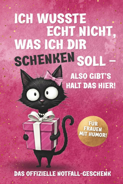 Ich wusste echt nicht, was ich dir schenken soll – Das perfekte Geschenk für Frauen: Ein Buch voller Humor, Inspiration & Leichtigkeit – für Geburtstag, Weihnachten & jeden Anlass
