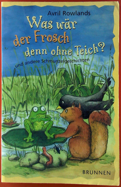 Was wär der Frosch denn ohne Teich: und andere Schmunzelgeschichten