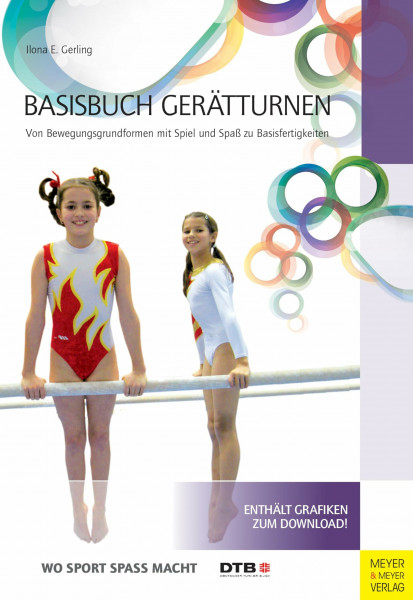 Basisbuch Gerätturnen: Von Bewegungsgrundformen mit Spiel und Spaß zu Basisfertigungen (Wo Sport Spaß macht)