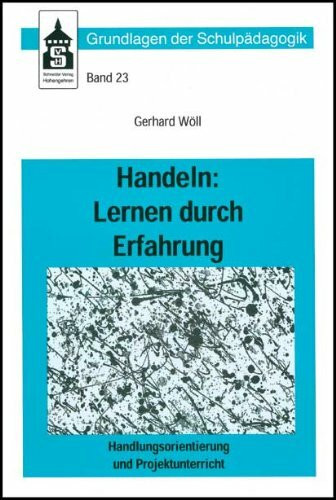 Handeln: Lernen durch Erfahrung: Handlungsorientierung und Projektunterricht (Grundlagen der Schulpädagogik)