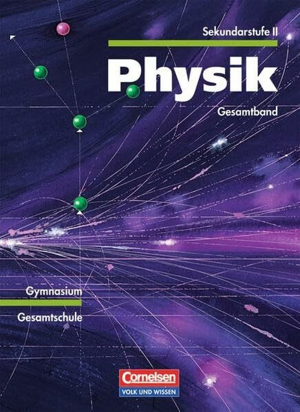 Physik Sekundarstufe II - Östliche Bundesländer und Berlin: Physik, Ausgabe Gymnasium Neue Bundesländer, Lehrbuch Mechanik / Elektrizitätslehre / ... Kernphysik / Relativitätstheorie: Gesamtband