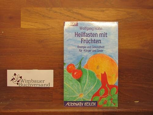 Heilfasten mit Früchten: Energie und Gesundheit für Körper und Seele (Knaur Taschenbücher. Alternativ Heilen)