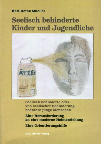 Seelisch behinderte Kinder und Jugendliche: Seelisch behinderte oder von seelischer Behinderung bedrohte junge Menschen - Eine Herausforderung an eine moderne Heimerziehung - Eine Orientierungshilfe