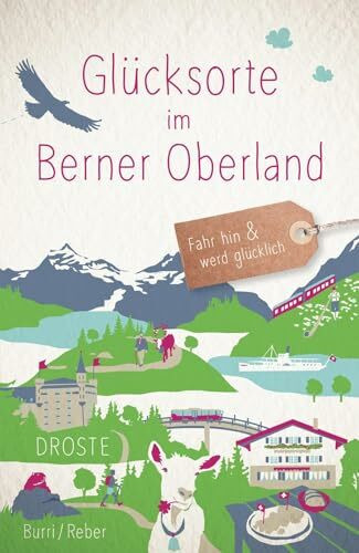 Glücksorte im Berner Oberland: Fahr hin & werd glücklich