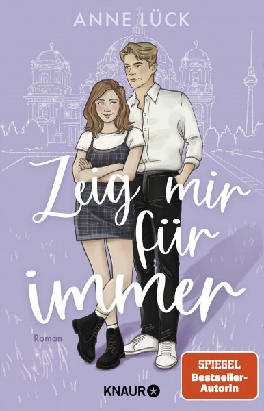 Zeig mir Für immer: Roman | Abschluss des New-Adult-Duetts von Spiegel-Bestsellerautorin Anne Lück | Limitierte Auflage mit zwei exklusiven Overlay-Pages (Die Berlin-in-Love-Dilogie, Band 2)